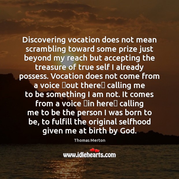 Discovering vocation does not mean scrambling toward some prize just beyond my Thomas Merton Picture Quote