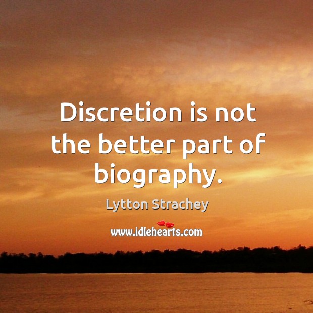 Discretion is not the better part of biography. Image