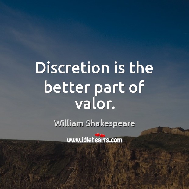 Discretion is the better part of valor. William Shakespeare Picture Quote