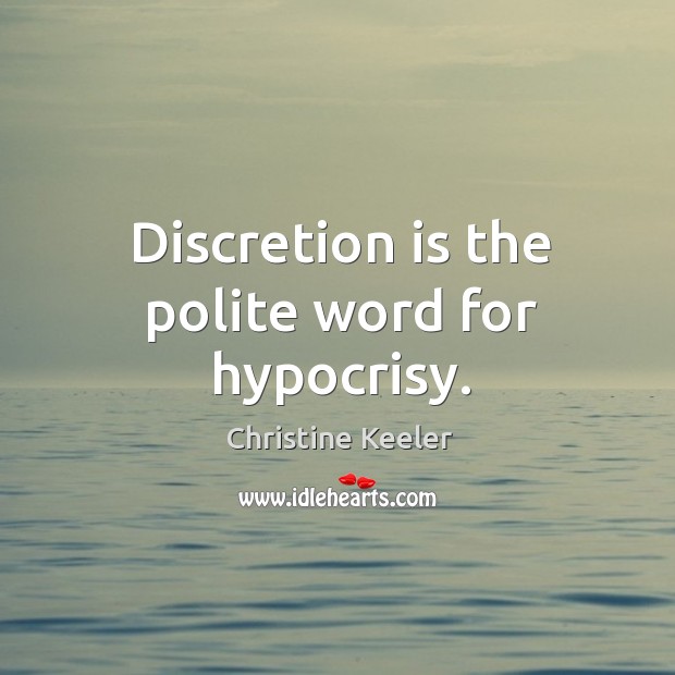 Discretion is the polite word for hypocrisy. Christine Keeler Picture Quote