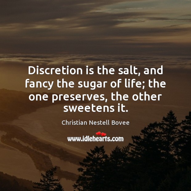 Discretion is the salt, and fancy the sugar of life; the one Christian Nestell Bovee Picture Quote