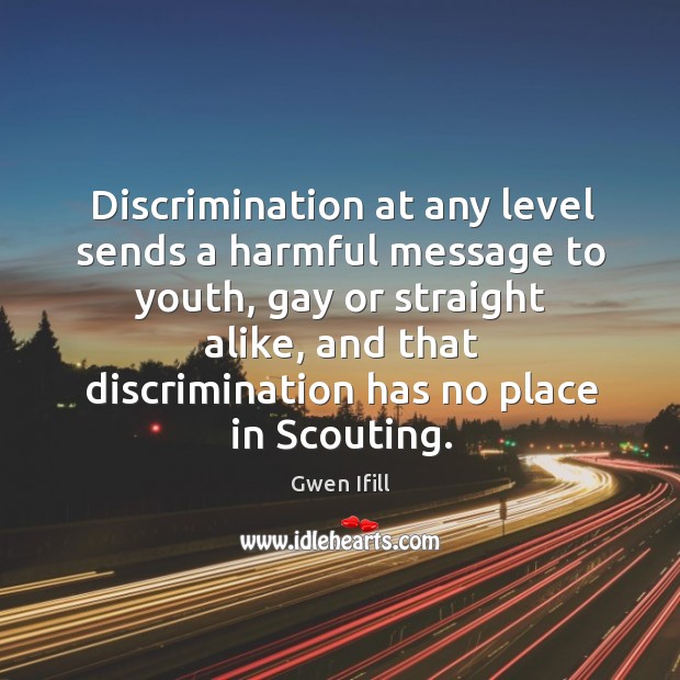 Discrimination at any level sends a harmful message to youth, gay or Gwen Ifill Picture Quote