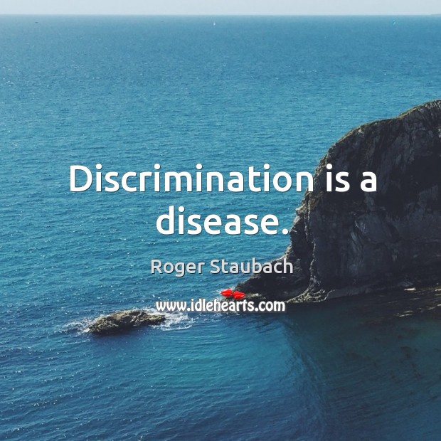 Discrimination is a disease. Image