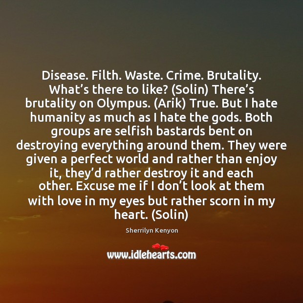 Disease. Filth. Waste. Crime. Brutality. What’s there to like? (Solin) There’ Hate Quotes Image