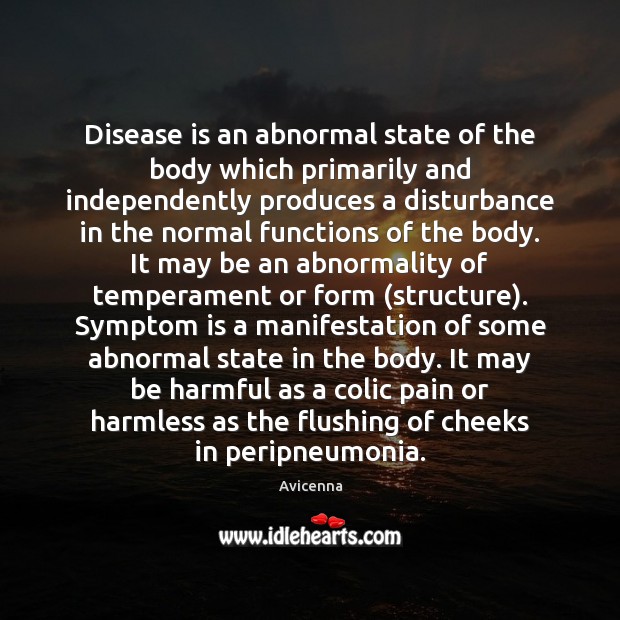 Disease is an abnormal state of the body which primarily and independently Avicenna Picture Quote