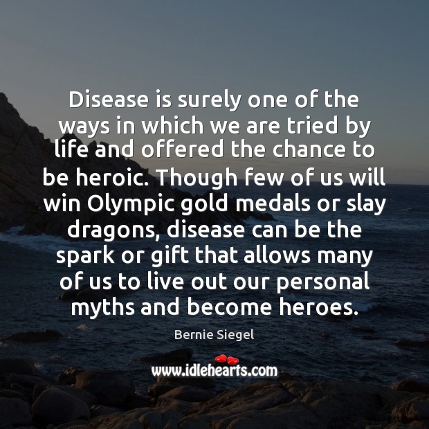 Disease is surely one of the ways in which we are tried Bernie Siegel Picture Quote