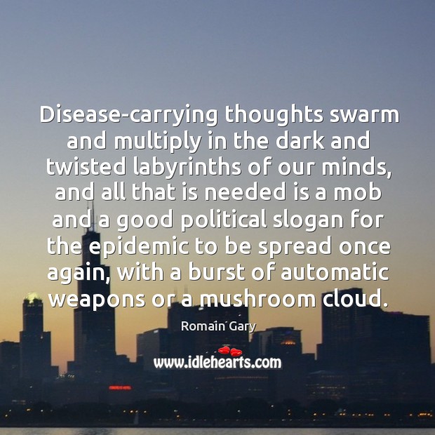 Disease-carrying thoughts swarm and multiply in the dark and twisted labyrinths of Romain Gary Picture Quote