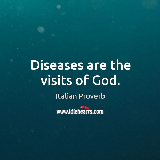 Diseases are the visits of God. Image