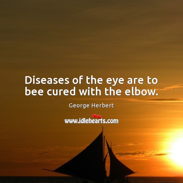 Diseases of the eye are to bee cured with the elbow. Image