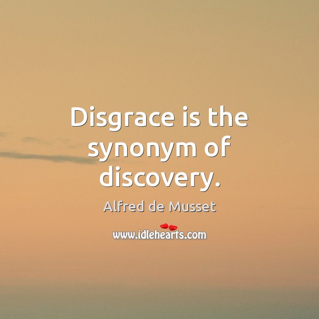 Disgrace is the synonym of discovery. Image
