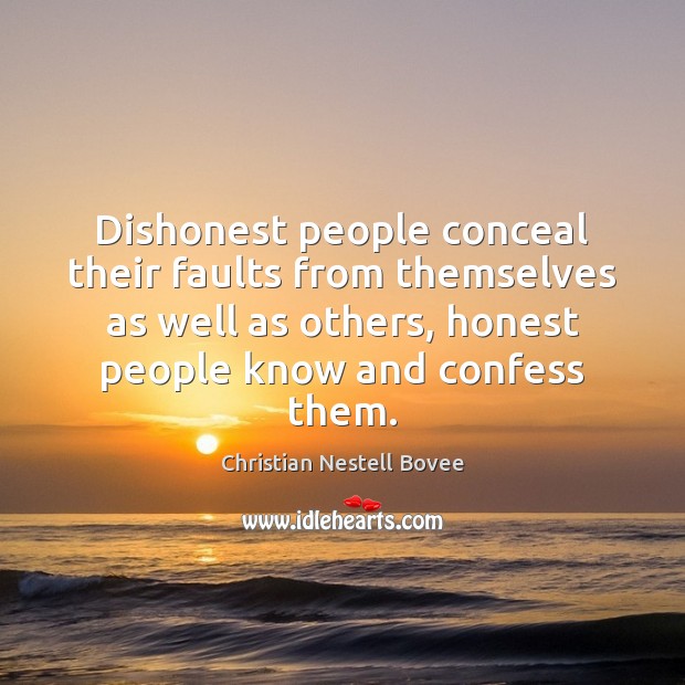 Dishonest people conceal their faults from themselves as well as others, honest Christian Nestell Bovee Picture Quote