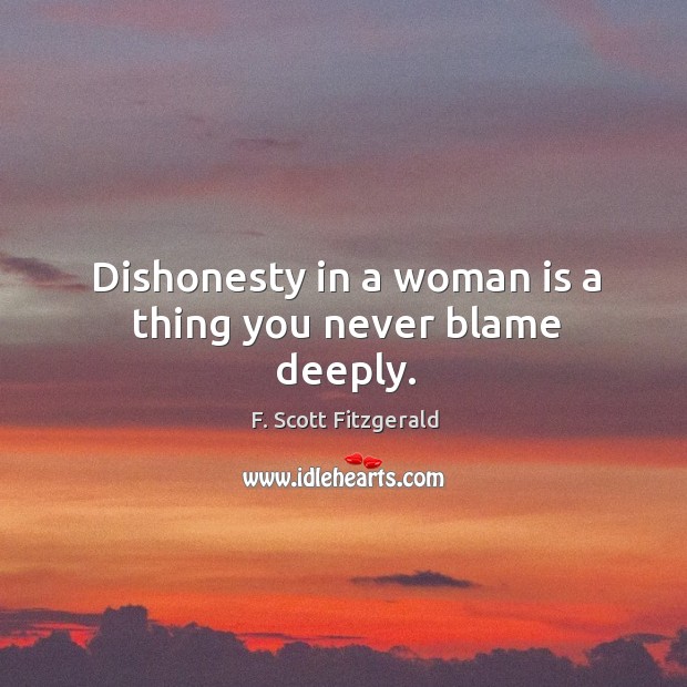 Dishonesty in a woman is a thing you never blame deeply. Image