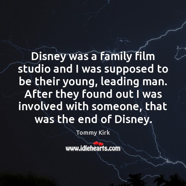 Disney was a family film studio and I was supposed to be Tommy Kirk Picture Quote