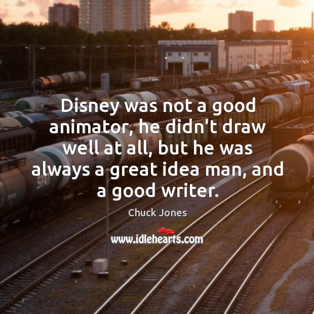 Disney was not a good animator, he didn’t draw well at all, Chuck Jones Picture Quote
