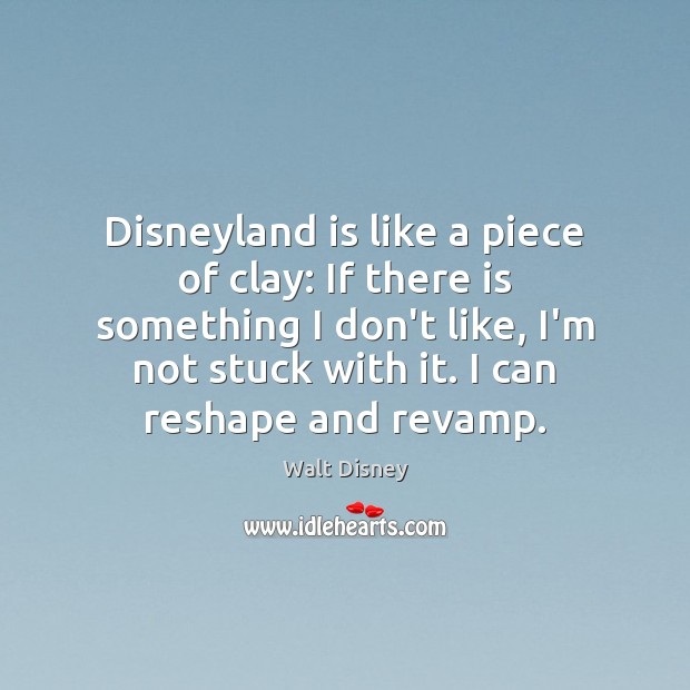 Disneyland is like a piece of clay: If there is something I Image