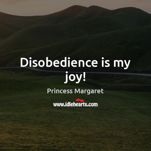 Disobedience is my joy! Image