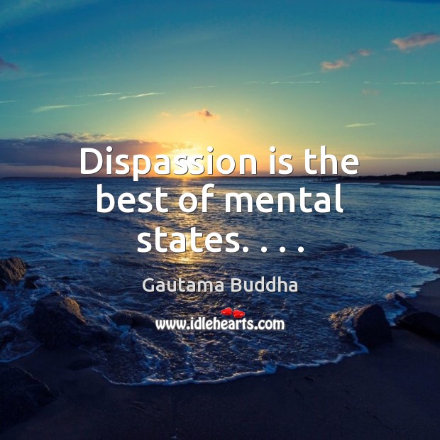 Dispassion is the best of mental states. . . . Image