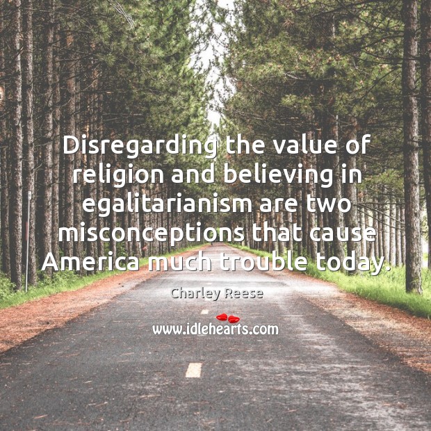Disregarding the value of religion and believing in egalitarianism are two misconceptions Image