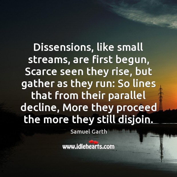 Dissensions, like small streams, are first begun, Scarce seen they rise, but Image