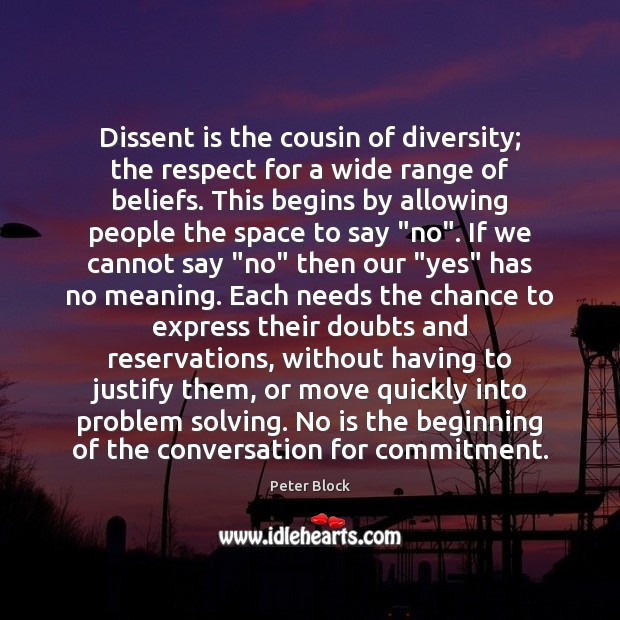 Dissent is the cousin of diversity; the respect for a wide range Image