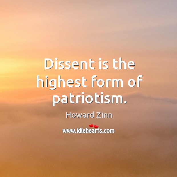 Dissent is the highest form of patriotism. Howard Zinn Picture Quote