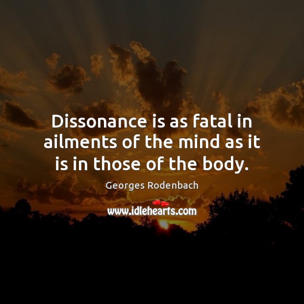 Dissonance is as fatal in ailments of the mind as it is in those of the body. Image