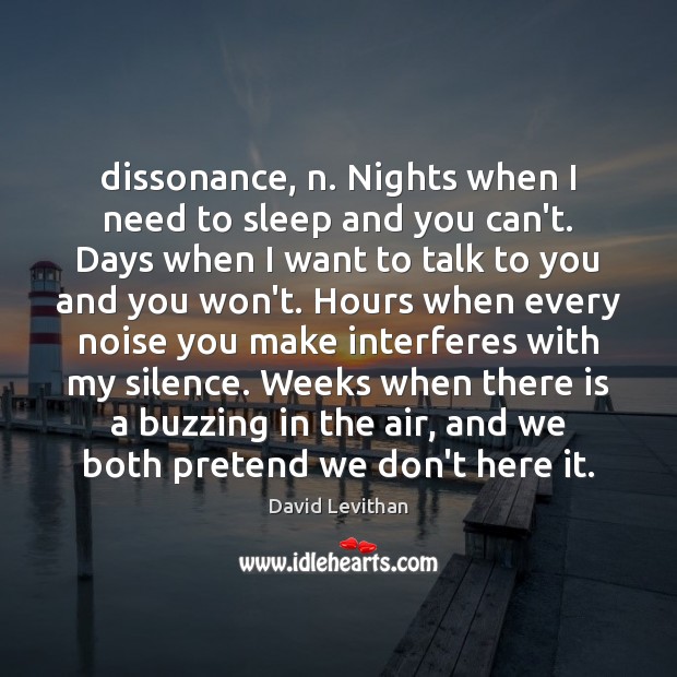 Dissonance, n. Nights when I need to sleep and you can’t. Days David Levithan Picture Quote
