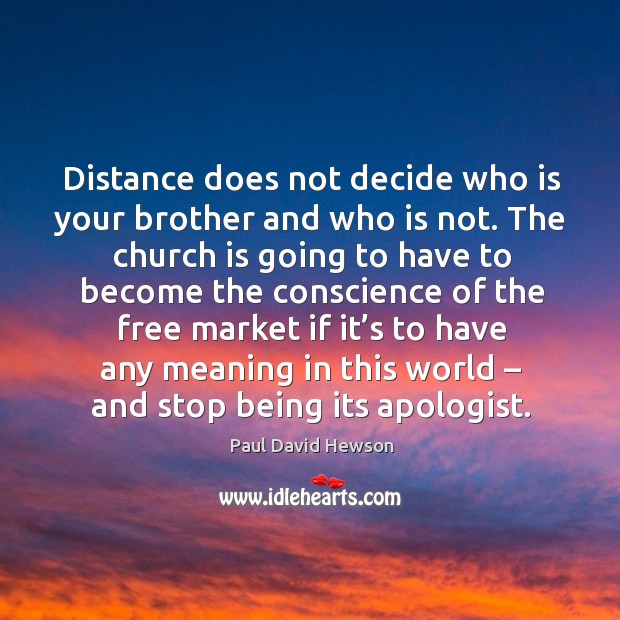 Distance does not decide who is your brother and who is not. Paul David Hewson Picture Quote