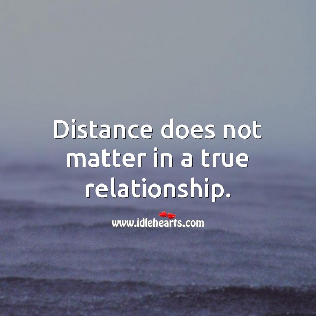 Distance does not matter in a true relationship. Relationship Quotes Image