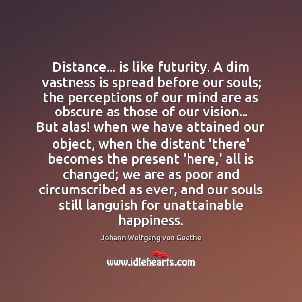 Distance… is like futurity. A dim vastness is spread before our souls; Image