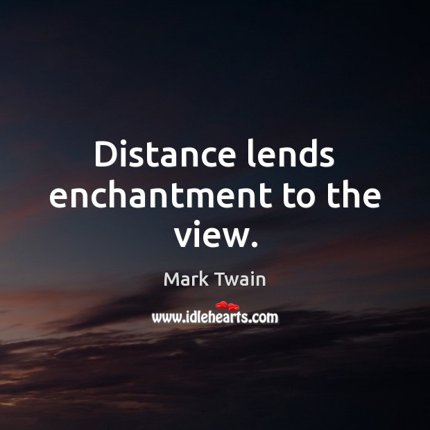 Distance lends enchantment to the view. Image