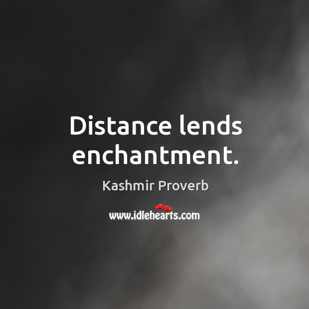 Distance lends enchantment. Kashmir Proverbs Image