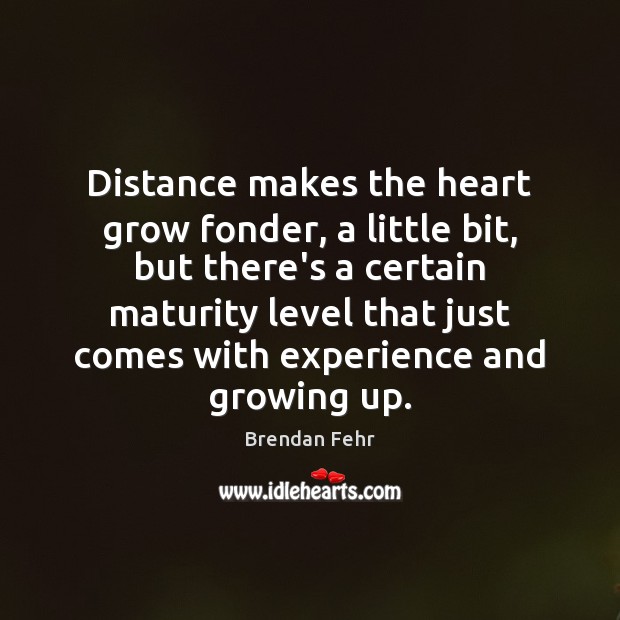 Distance makes the heart grow fonder, a little bit, but there’s a Image