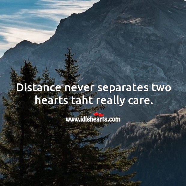 Distance never separates two hearts taht really care. Image