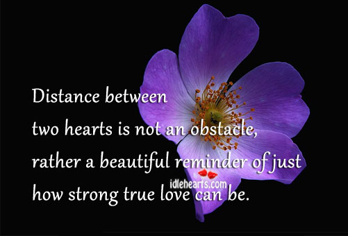 Distance between is a reminder of how strong true love can be. 