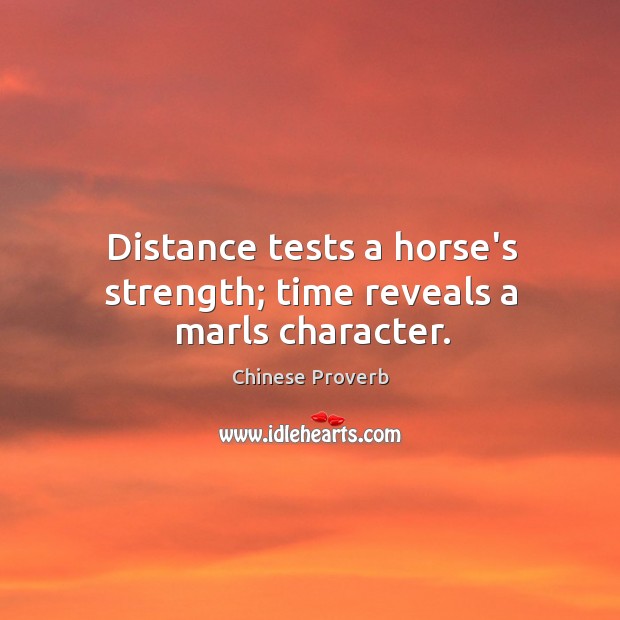 Distance tests a horse’s strength; time reveals a marls character. Chinese Proverbs Image