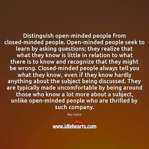 Distinguish open-minded people from closed-minded people. Open-minded people seek to learn by Ray Dalio Picture Quote