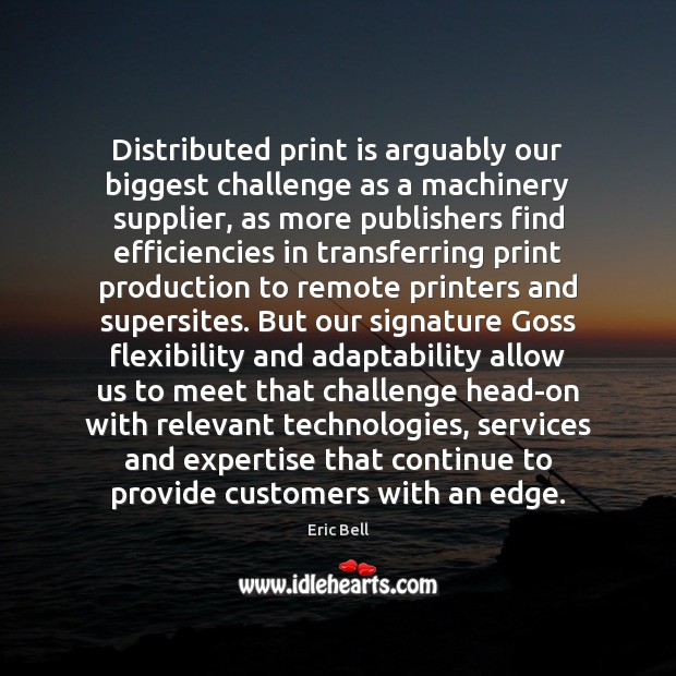 Distributed print is arguably our biggest challenge as a machinery supplier, as Image