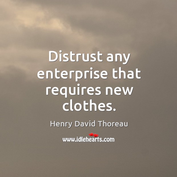 Distrust any enterprise that requires new clothes. Image