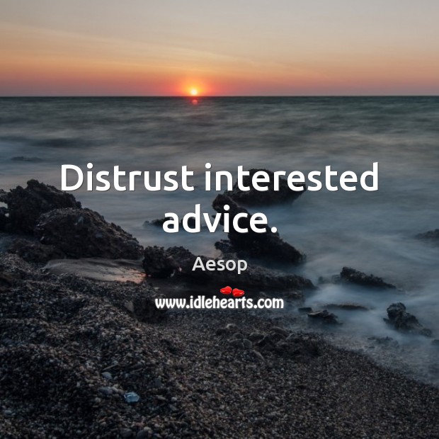 Distrust interested advice. Aesop Picture Quote