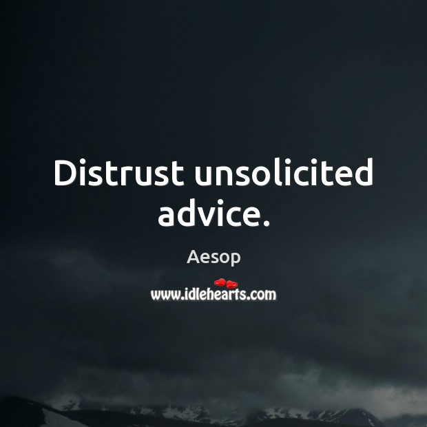 Distrust unsolicited advice. Aesop Picture Quote