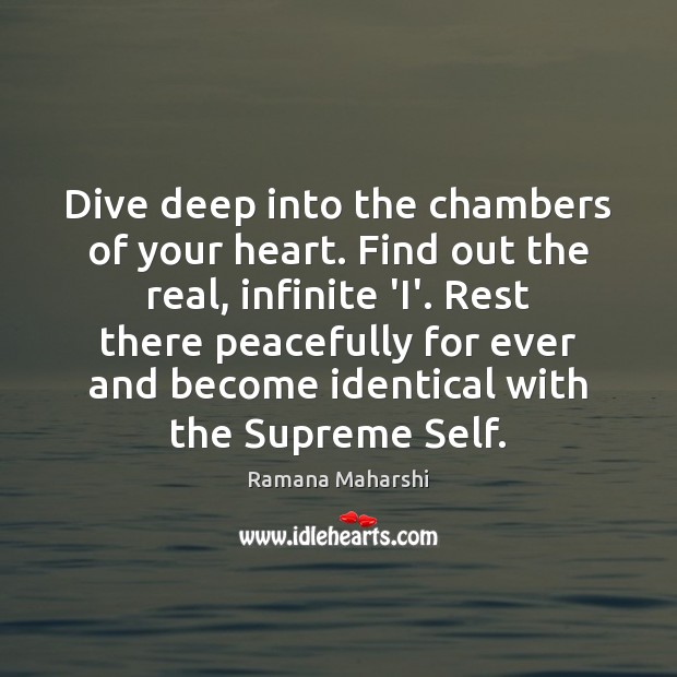 Dive deep into the chambers of your heart. Find out the real, Ramana Maharshi Picture Quote
