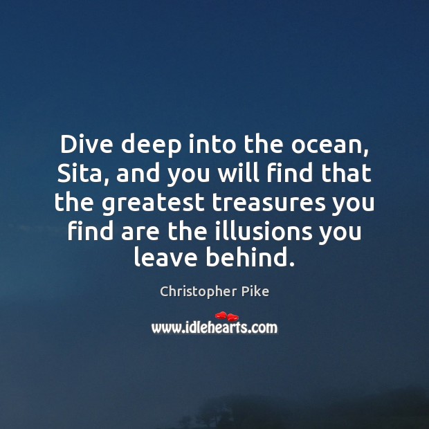 Dive deep into the ocean, Sita, and you will find that the Christopher Pike Picture Quote