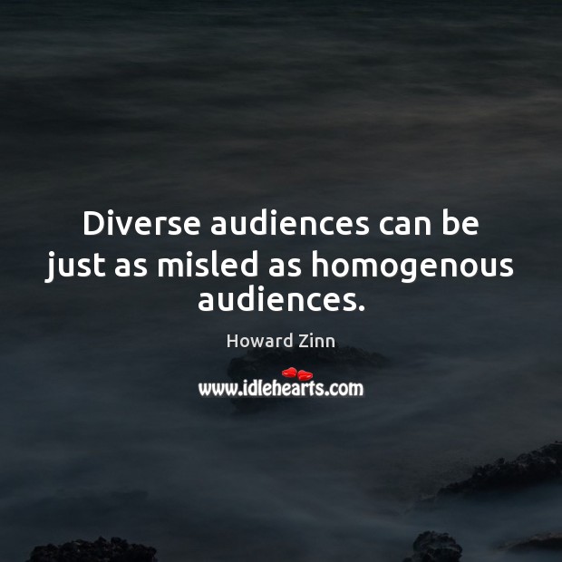 Diverse audiences can be just as misled as homogenous audiences. Image
