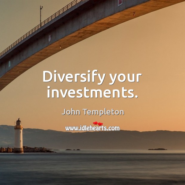 Diversify your investments. John Templeton Picture Quote
