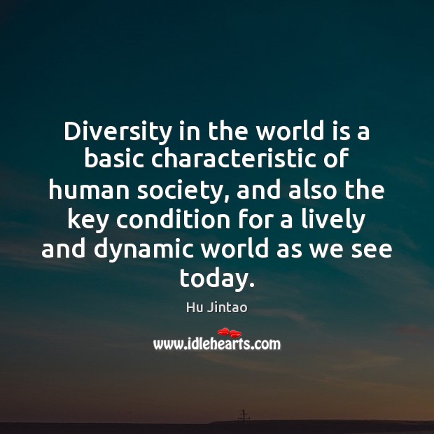 Diversity in the world is a basic characteristic of human society, and Hu Jintao Picture Quote