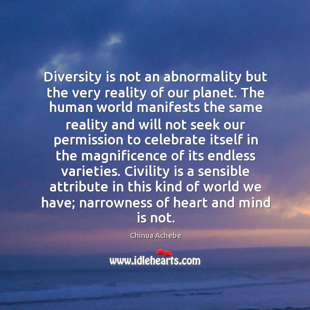 Diversity is not an abnormality but the very reality of our planet. Chinua Achebe Picture Quote