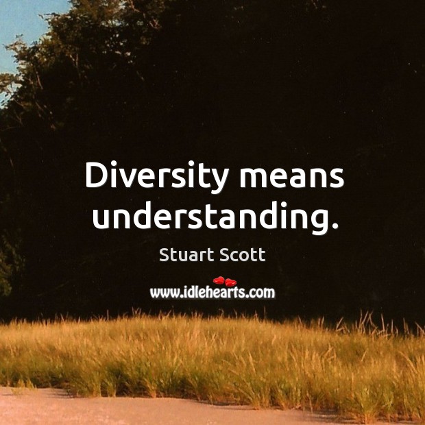 Diversity means understanding. Stuart Scott Picture Quote
