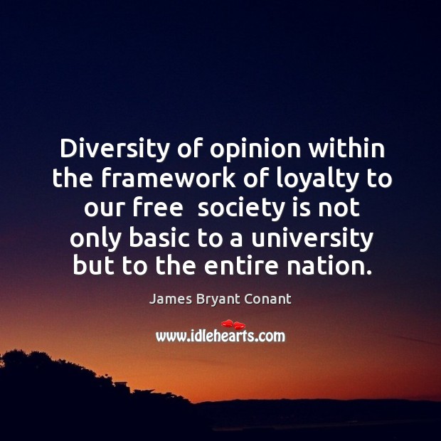 Diversity of opinion within the framework of loyalty to our free  society James Bryant Conant Picture Quote