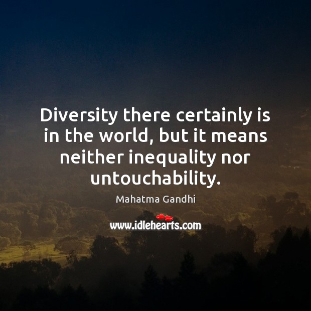 Diversity there certainly is in the world, but it means neither inequality 